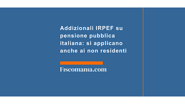 Addizionali IRPEF su pensione pubblica italiana: si applicano anche ai non residenti - Fiscomania